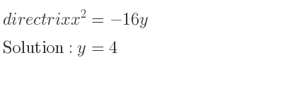 The directrix x^2=-16y is y=4